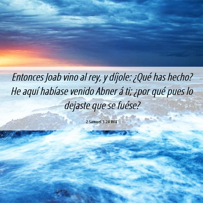 Picture 06 - 2 Samuel 3:24 RVA - Entonces Joab vino al rey, y díjole: ¿Qué has - Bible Verse Picture