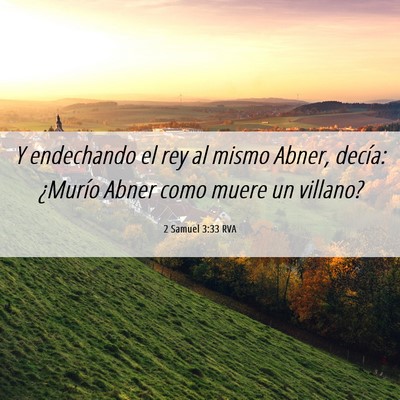 Picture 06 - 2 Samuel 3:33 RVA - Y endechando el rey al mismo Abner, decía: - Bible Verse Picture