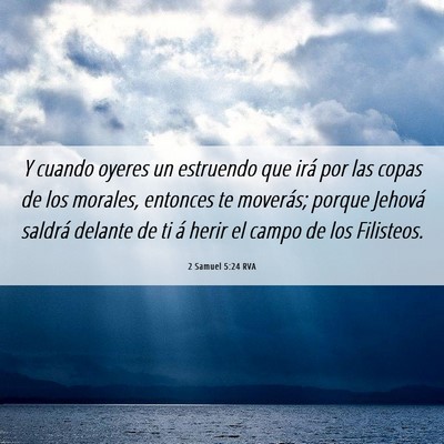 Picture 06 - 2 Samuel 5:24 RVA - Y cuando oyeres un estruendo que irá por las - Bible Verse Picture