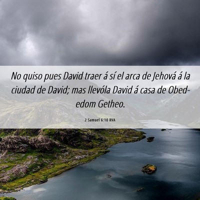 Picture 06 - 2 Samuel 6:10 RVA - No quiso pues David traer á sí el arca de - Bible Verse Picture