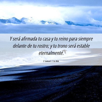 Picture 06 - 2 Samuel 7:16 RVA - Y será afirmada tu casa y tu reino para siempre - Bible Verse Picture