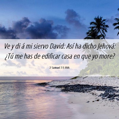 Picture 06 - 2 Samuel 7:5 RVA - Ve y di á mi siervo David: Así ha dicho - Bible Verse Picture