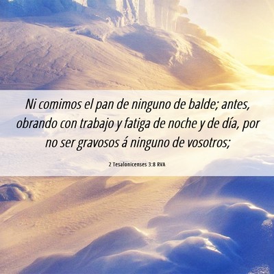 Picture 06 - 2 Tesalonicenses 3:8 RVA - Ni comimos el pan de ninguno de balde; antes, - Bible Verse Picture