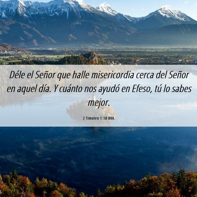Picture 06 - 2 Timoteo 1:18 RVA - Déle el Señor que halle misericordia cerca del - Bible Verse Picture