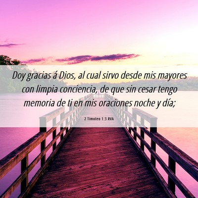 Picture 06 - 2 Timoteo 1:3 RVA - Doy gracias á Dios, al cual sirvo desde mis - Bible Verse Picture