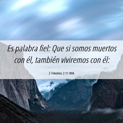 Picture 06 - 2 Timoteo 2:11 RVA - Es palabra fiel: Que si somos muertos con él, - Bible Verse Picture