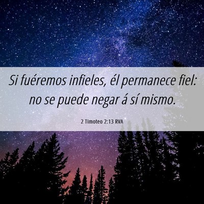 Picture 06 - 2 Timoteo 2:13 RVA - Si fuéremos infieles, él permanece fiel: no se - Bible Verse Picture