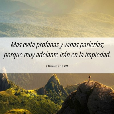 Picture 06 - 2 Timoteo 2:16 RVA - Mas evita profanas y vanas parlerías; porque muy - Bible Verse Picture
