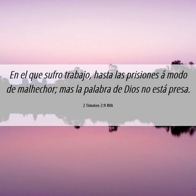 Picture 06 - 2 Timoteo 2:9 RVA - En el que sufro trabajo, hasta las prisiones á - Bible Verse Picture