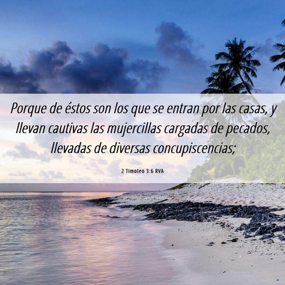 Picture 06 - 2 Timoteo 3:6 RVA - Porque de éstos son los que se entran por las - Bible Verse Picture
