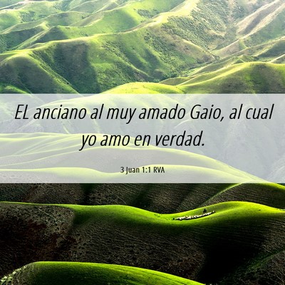 Picture 06 - 3 Juan 1:1 RVA - EL anciano al muy amado Gaio, al cual yo amo en - Bible Verse Picture