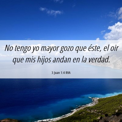 Picture 06 - 3 Juan 1:4 RVA - No tengo yo mayor gozo que éste, el oir que mis - Bible Verse Picture