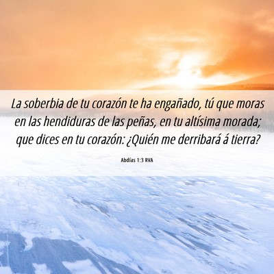 Picture 06 - Abdías 1:3 RVA - La soberbia de tu corazón te ha engañado, tú - Bible Verse Picture