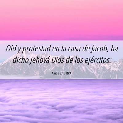 Picture 06 - Amós 3:13 RVA - Oid y protestad en la casa de Jacob, ha dicho - Bible Verse Picture