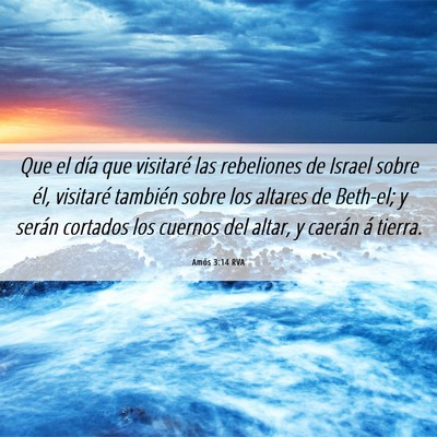Picture 06 - Amós 3:14 RVA - Que el día que visitaré las rebeliones de - Bible Verse Picture