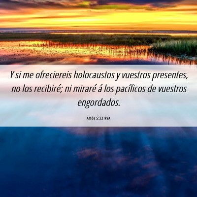 Picture 06 - Amós 5:22 RVA - Y si me ofreciereis holocaustos y vuestros - Bible Verse Picture