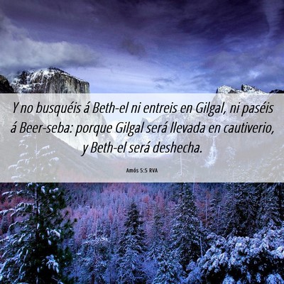 Picture 06 - Amós 5:5 RVA - Y no busquéis á Beth-el ni entreis en Gilgal, - Bible Verse Picture