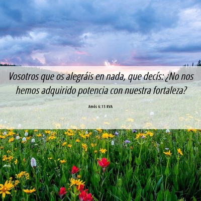 Picture 06 - Amós 6:13 RVA - Vosotros que os alegráis en nada, que decís: - Bible Verse Picture