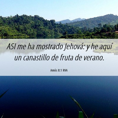 Picture 06 - Amós 8:1 RVA - ASI me ha mostrado Jehová: y he aquí un - Bible Verse Picture
