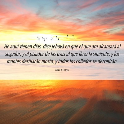 Picture 06 - Amós 9:13 RVA - He aquí vienen días, dice Jehová en que el que - Bible Verse Picture