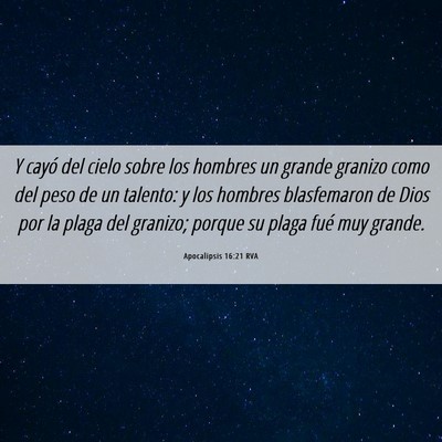 Picture 06 - Apocalipsis 16:21 RVA - Y cayó del cielo sobre los hombres un grande - Bible Verse Picture