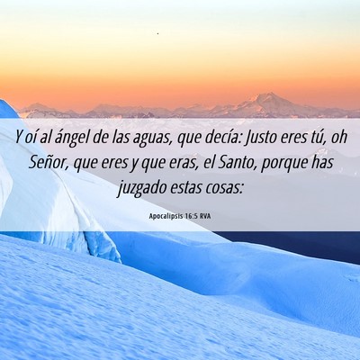 Picture 06 - Apocalipsis 16:5 RVA - Y oí al ángel de las aguas, que decía: Justo - Bible Verse Picture