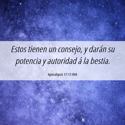Picture 06 - Apocalipsis 17:13 RVA - Estos tienen un consejo, y darán su potencia y - Bible Verse Picture