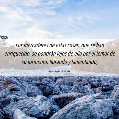 Picture 06 - Apocalipsis 18:15 RVA - Los mercaderes de estas cosas, que se han - Bible Verse Picture
