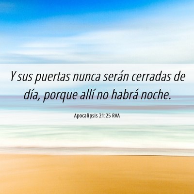 Picture 06 - Apocalipsis 21:25 RVA - Y sus puertas nunca serán cerradas de día, - Bible Verse Picture
