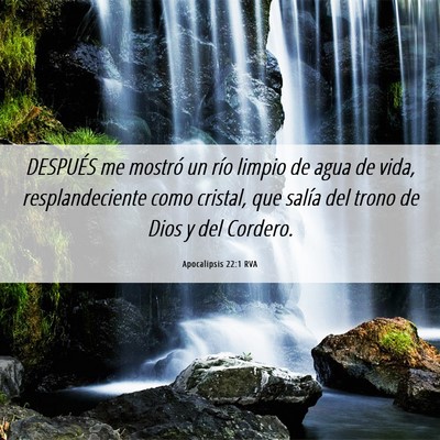Picture 06 - Apocalipsis 22:1 RVA - DESPUÉS me mostró un río limpio de agua de - Bible Verse Picture