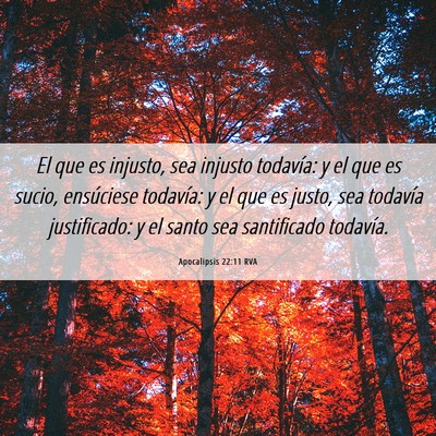 Picture 06 - Apocalipsis 22:11 RVA - El que es injusto, sea injusto todavía: y el que - Bible Verse Picture