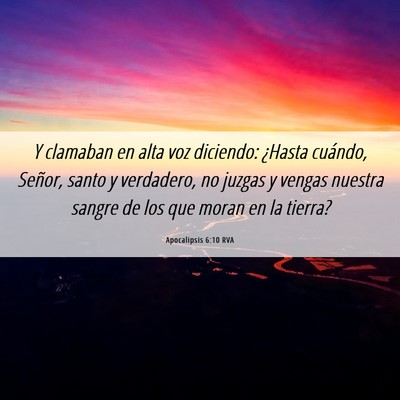 Picture 06 - Apocalipsis 6:10 RVA - Y clamaban en alta voz diciendo: ¿Hasta cuándo, - Bible Verse Picture