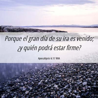 Picture 06 - Apocalipsis 6:17 RVA - Porque el gran día de su ira es venido; ¿y - Bible Verse Picture