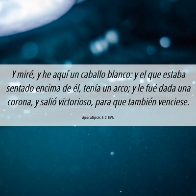 Picture 06 - Apocalipsis 6:2 RVA - Y miré, y he aquí un caballo blanco: y el que - Bible Verse Picture