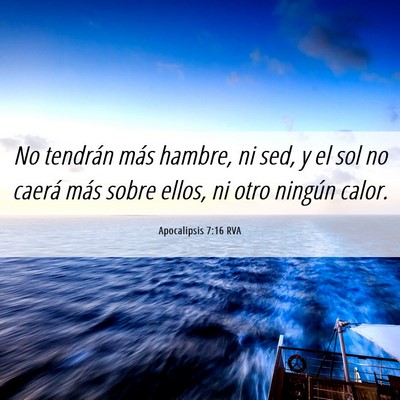 Picture 06 - Apocalipsis 7:16 RVA - No tendrán más hambre, ni sed, y el sol no - Bible Verse Picture
