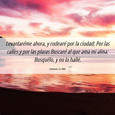 Picture 06 - Cantares 3:2 RVA - Levantaréme ahora, y rodearé por la ciudad; Por - Bible Verse Picture