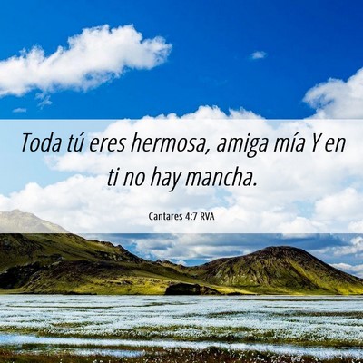 Picture 06 - Cantares 4:7 RVA - Toda tú eres hermosa, amiga mía Y en ti no hay - Bible Verse Picture