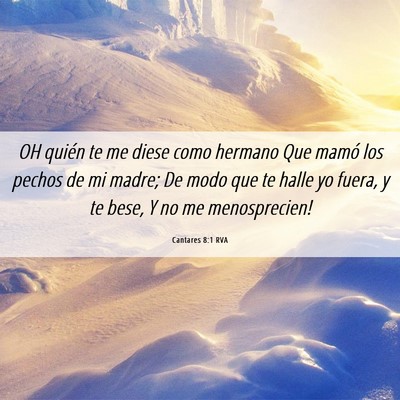 Picture 06 - Cantares 8:1 RVA - OH quién te me diese como hermano Que mamó los - Bible Verse Picture