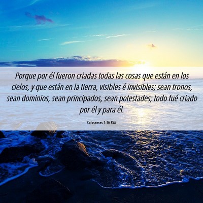 Picture 06 - Colosenses 1:16 RVA - Porque por él fueron criadas todas las cosas que - Bible Verse Picture