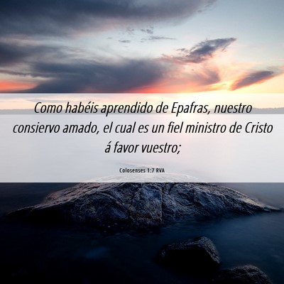 Picture 06 - Colosenses 1:7 RVA - Como habéis aprendido de Epafras, nuestro - Bible Verse Picture