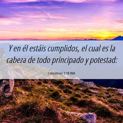 Picture 06 - Colosenses 2:10 RVA - Y en él estáis cumplidos, el cual es la cabeza - Bible Verse Picture