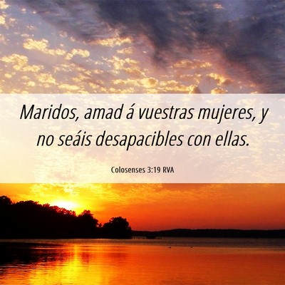 Picture 06 - Colosenses 3:19 RVA - Maridos, amad á vuestras mujeres, y no seáis - Bible Verse Picture