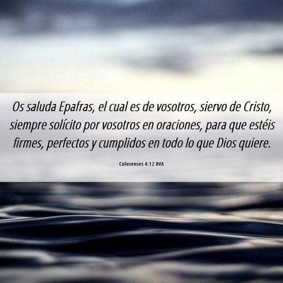 Picture 06 - Colosenses 4:12 RVA - Os saluda Epafras, el cual es de vosotros, siervo - Bible Verse Picture