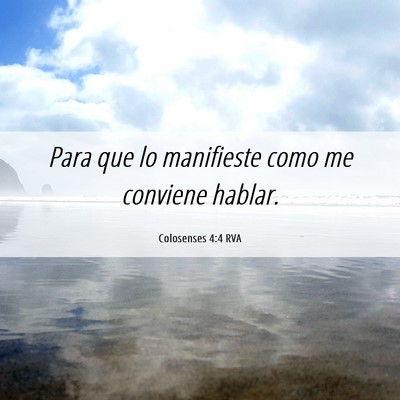 Picture 06 - Colosenses 4:4 RVA - Para que lo manifieste como me conviene - Bible Verse Picture