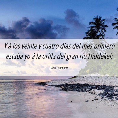 Picture 06 - Daniel 10:4 RVA - Y á los veinte y cuatro días del mes primero - Bible Verse Picture