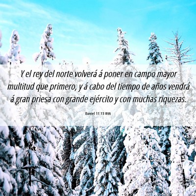Picture 06 - Daniel 11:13 RVA - Y el rey del norte volverá á poner en campo - Bible Verse Picture