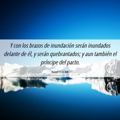 Picture 06 - Daniel 11:22 RVA - Y con los brazos de inundación serán inundados - Bible Verse Picture