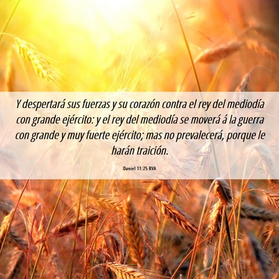 Picture 06 - Daniel 11:25 RVA - Y despertará sus fuerzas y su corazón contra el - Bible Verse Picture