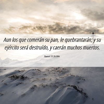 Picture 06 - Daniel 11:26 RVA - Aun los que comerán su pan, le quebrantarán; y - Bible Verse Picture