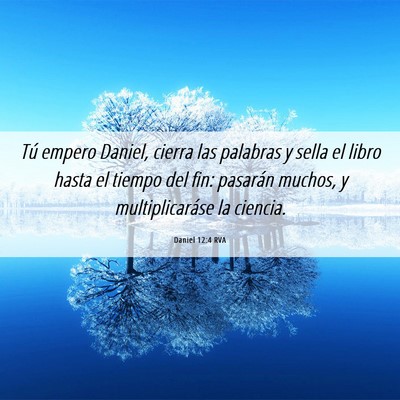 Picture 06 - Daniel 12:4 RVA - Tú empero Daniel, cierra las palabras y sella el - Bible Verse Picture